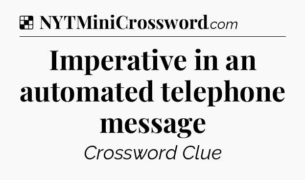 Solution: Imperative in an automated telephone message - NYT Crossword