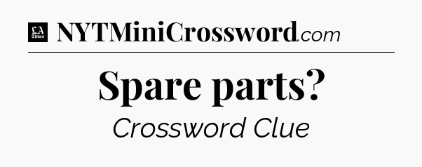 Spare parts - LA Times Crossword