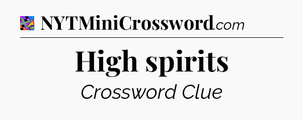 High spirits Crossword Clue