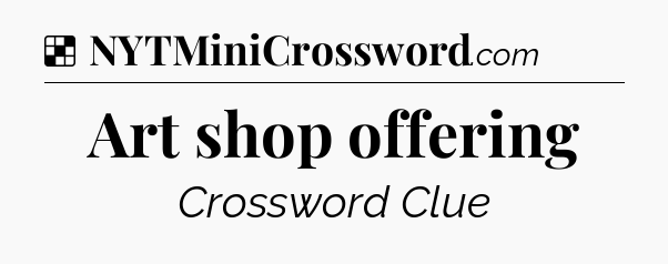 Solution: Art shop offering - NYT Crossword