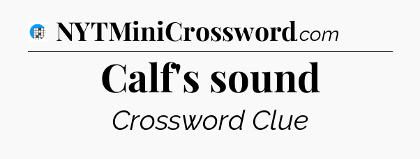 Calf's sound Crossword Clue
