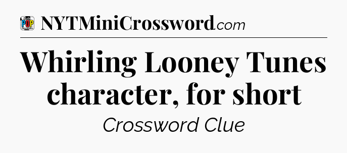 Whirling Looney Tunes character, for short Crossword Clue