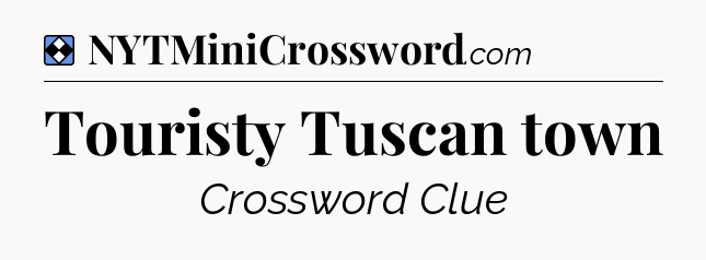 Solution: Touristy Tuscan town - NYT Mini Crossword