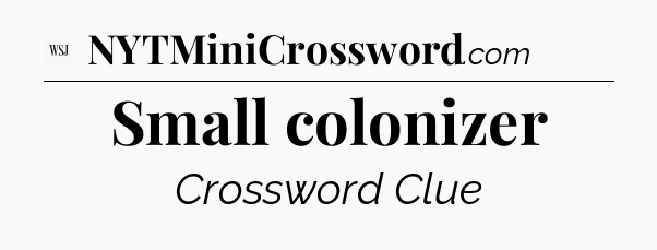 Small colonizer - WSJ Crossword