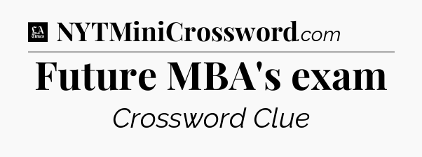 Future MBA's exam - LA Times Crossword