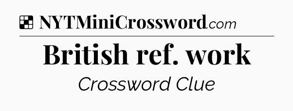 Solution: British ref. work - NYT Crossword