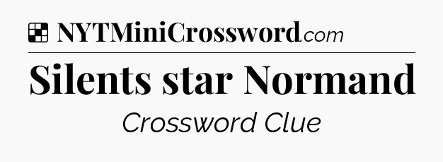 Solution: Silents star Normand - NYT Crossword