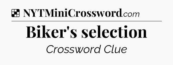 Biker's selection NYT Crossword
