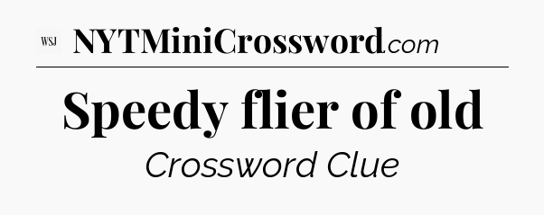 Speedy flier of old - WSJ Crossword