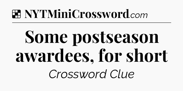 Solution: Some postseason awardees, for short - NYT Crossword