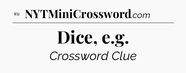 Dice, e.g - WSJ Crossword
