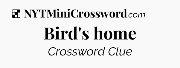 Solution: Bird's home - NYT Crossword
