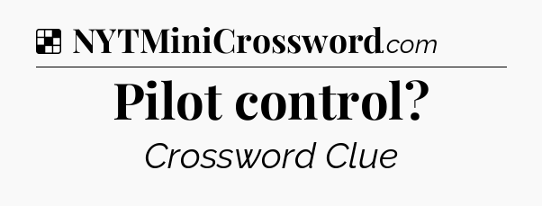 Solution: Pilot control - NYT Crossword