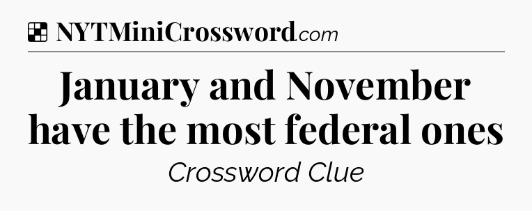 Solution: January and November have the most federal ones - NYT Crossword