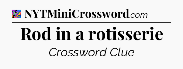 Rod in a rotisserie Crossword Clue