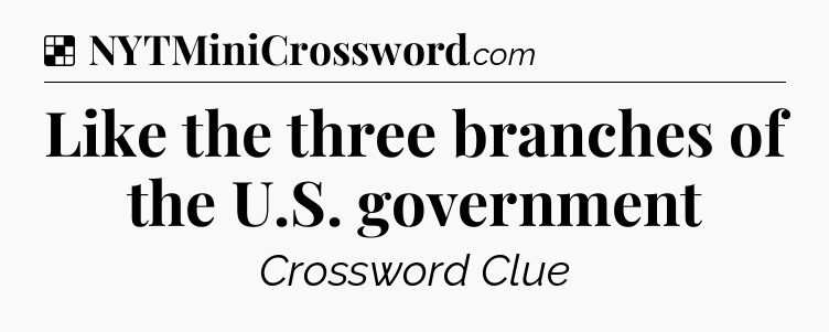 Solution: Like the three branches of the U.S. government - NYT Crossword
