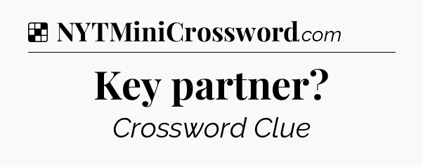 Solution: Key partner - NYT Crossword