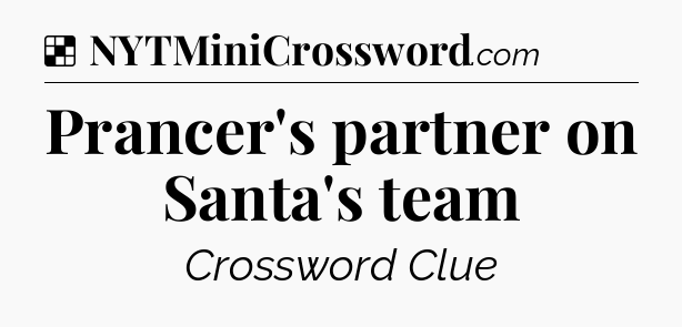 Solution: Prancer's partner on Santa's team - NYT Crossword