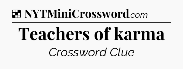 Solution: Teachers of karma - NYT Crossword