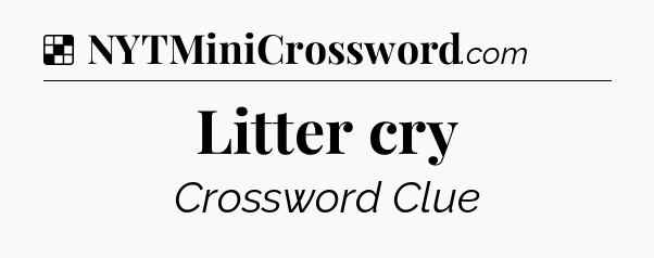 Solution: Litter cry - NYT Crossword