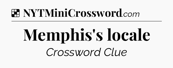 Solution: Memphis's locale - NYT Crossword