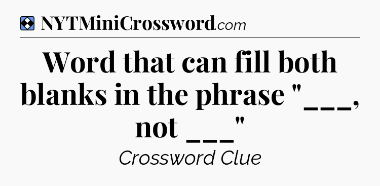Solution: Word that can fill both blanks in the phrase 