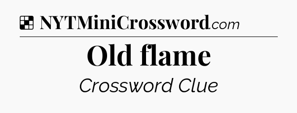 Solution: Old flame - NYT Crossword