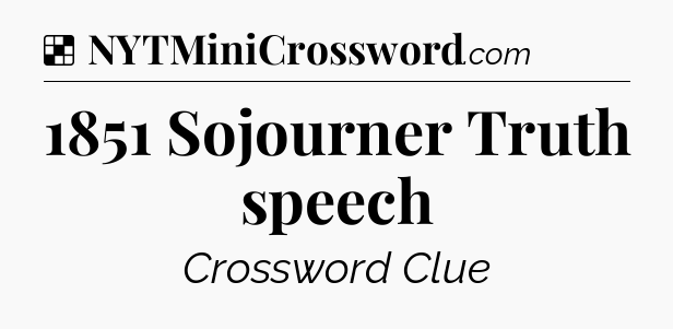 Solution: 1851 Sojourner Truth speech - NYT Crossword
