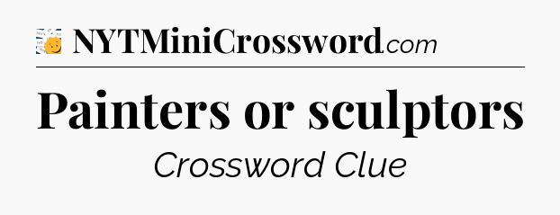 Painters or sculptors - 7 Little Words