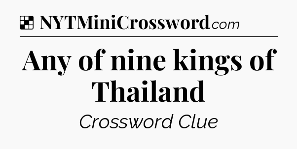 Solution: Any of nine kings of Thailand - NYT Crossword