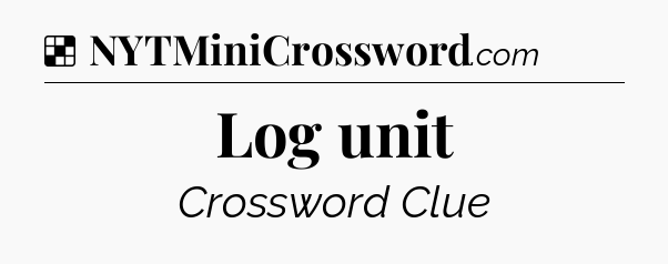 Solution: Log unit - NYT Crossword
