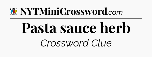Pasta sauce herb Crossword Clue