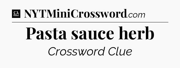 Pasta sauce herb - LA Times Crossword