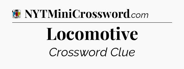 Locomotive Crossword Clue