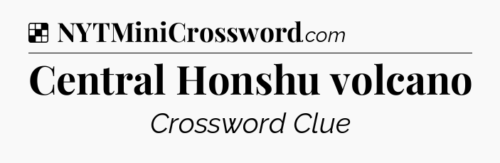 Solution: Central Honshu volcano - NYT Crossword