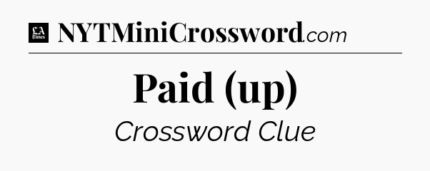 Paid (up) - LA Times Crossword