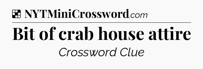 Solution: Bit of crab house attire - NYT Crossword