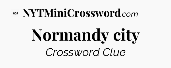 Normandy city - WSJ Crossword