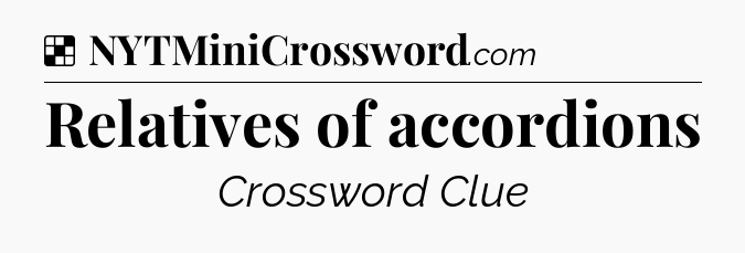 Solution: Relatives of accordions - NYT Crossword