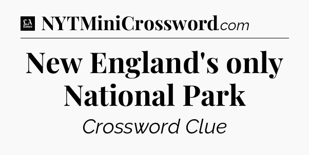 New England's only National Park - LA Times Crossword