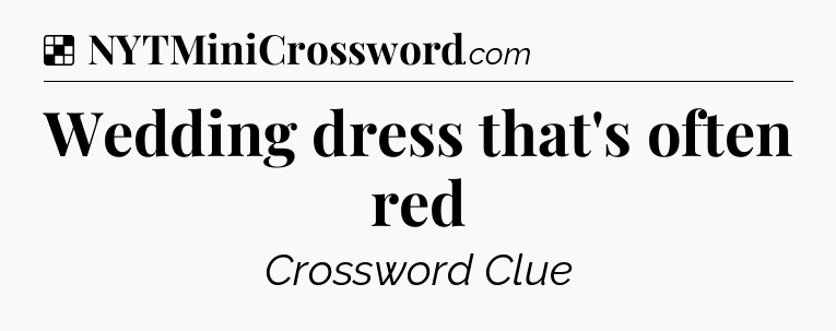 Solution: Wedding dress that's often red - NYT Crossword