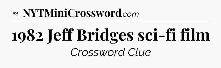 1982 Jeff Bridges sci-fi film - WSJ Crossword