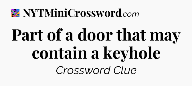 Part of a door that may contain a keyhole Crossword Clue