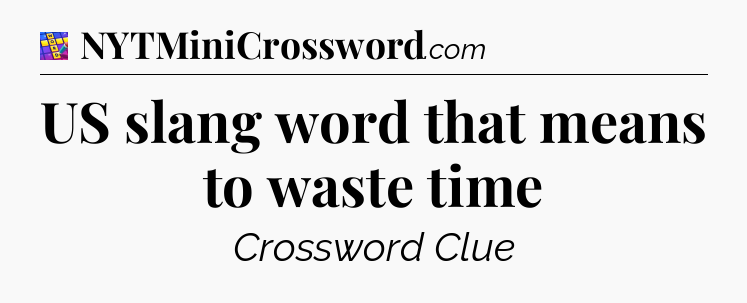 US slang word that means to waste time Codycross