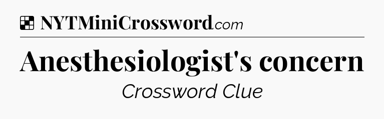 Solution: Anesthesiologist's concern - NYT Crossword