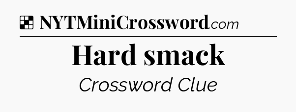 Solution: Hard smack - NYT Crossword
