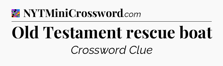 Old Testament rescue boat Crossword Clue