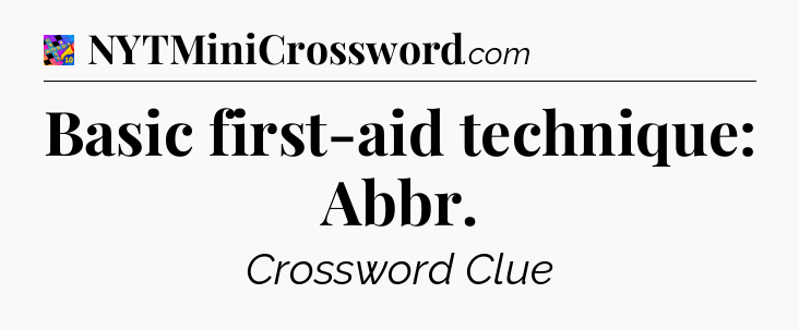 Basic first-aid technique: Abbr Crossword Clue