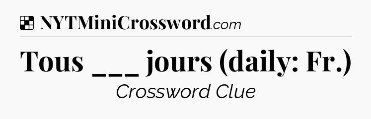 Solution: Tous ___ jours (daily: Fr.) - NYT Crossword
