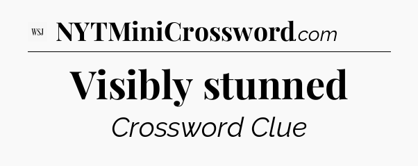 Visibly stunned - WSJ Crossword